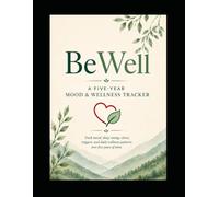 BeWell A Five-Year Mood & Wellness Tracker: A Five-Year Wellness Planner: Track mood, sleep, energy, stress, triggers, and daily wellness patterns over five years of time.