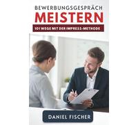 Bewerbungsgespräch Meistern: 101 Wege Mit Der IMPRESS-Methode