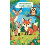 Bewohner des Waldes - Malbuch für Kinder ab 3 Jahren: Niedliche Waldtiere wie Fuchs, Reh, Hase & Igel zum Ausmalen - Kreativer Ausmalspaß für Mädchen und Jungen