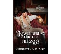 Bewunderung für den Herzog: Ein Liebesroman aus der Regency-Zeit