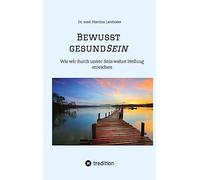 Bewusst gesundSein: Wie wir durch unser Sein wahre Heilung erreichen