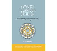 Bewusst islamisch erziehen: Der Weg zu einer harmonischen und werteorientierten Beziehung zu deinem Kind
