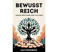 Bewusst reich: Warum Wert mehr zählt als Geld