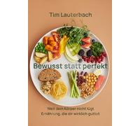 Bewusst statt perfekt: Weil dein Körper nicht lügt | Ernährung, die dir wirklich guttut