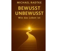 Bewusst Unbewusst: Wie das Leben ist