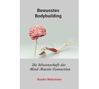 Bewusstes Bodybuilding: Die Wissenschaft der Mind-Muscle-Connection