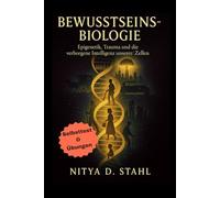 Bewusstseinsbiologie: Epigenetik, Trauma und die verborgene Intelligenz unserer Zellen