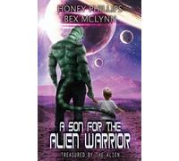 Bex McLynn Honey Phillips A Son for the Alien Warrior (Tascabile)