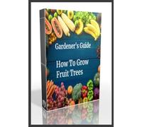 Beye de Base Gardener's Guide How To Grow Fruit Trees (Tascabile)