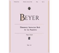 Beyer Piano School Op.101: Elementary Instruction Book for the Pianoforte. (You Must Play it editions)