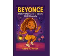 BEYONCÉ: The Girl Who Danced to Destiny-A Kids' Biography