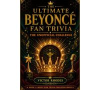 Beyonce Trivia Challenge: The Unofficial Book Trivia Challenge: Facts, Quiz Questions, and Fan Challenges