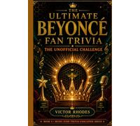 Beyonce Trivia Challenge: The Unofficial Book Trivia Challenge: Facts, Quiz Questions, and Fan Challenges