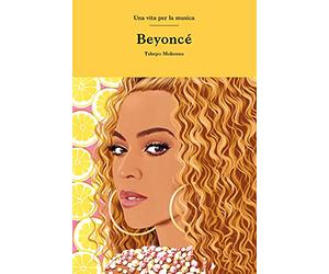 Beyoncé. Una vita per la musica