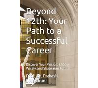 Beyond 12th: Your Path to a Successful Career: Discover Your Passion, Choose Wisely, and Shape Your Future