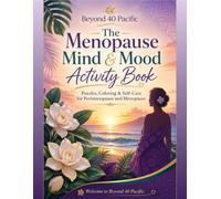 Beyond 40 Pacific: The Menopause Mind & Mood Activity Book: Puzzles, Coloring & Self-Care for Perimenopause and Menopause