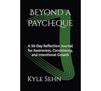 Beyond a Paycheque: A 30-Day Reflection Journal for Awareness, Consistency, and Intentional Growth