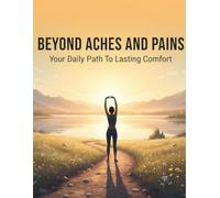 Beyond Aches And Pains: Your Daily Path To Lasting Comfort