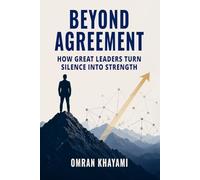 Beyond Agreement: How Great Leaders Turn Silence Into Strength