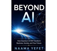 Beyond AI: How Quantum AI Will Transform Business, Society, and Your Future