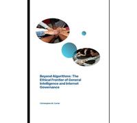 Beyond Algorithms: The Ethical Frontier of General Intelligence and Internet Governance