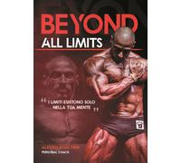 Beyond all limits. I limiti esistono solo nella tua mente - Gualtieri Alessio