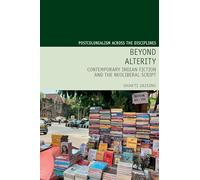 Beyond Alterity: Contemporary Indian Fiction and the Neoliberal Script: 29 (Postcolonialism Across the Disciplines)