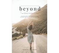 Beyond an Ordinary Life: Unlock Keys to Flourish When You're Tempted to Settle for Less