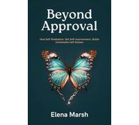 BEYOND APPROVAL: How Self-Realization, Not Self-Improvement, Builds Unshakable Self-Esteem