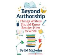 Beyond Authorship: Things Writers Should Know Besides How to Write
