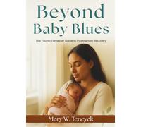 Beyond Baby Blues: The Fourth Trimester Guide to Postpartum Recovery