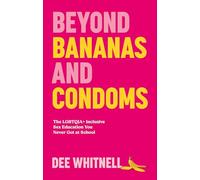 Beyond Bananas and Condoms: The LGBTQIA+ Inclusive Sex Education You Never Got at School
