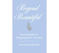 Beyond Beautiful: Seven Principles for Designing Homes that Heal