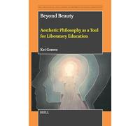 Beyond Beauty: Aesthetic Philosophy As a Tool for Liberatory Education: 17