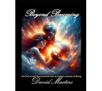Beyond Becoming: The End of Self-Improvement into an Endless Journey of Being
