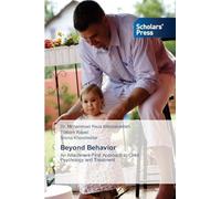 Beyond Behavior: An Attachment-First Approach to Child Psychology and Treatment