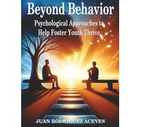 Beyond Behavior: Psychological Approaches to Help Foster Youth Thrive