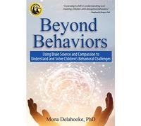 Beyond Behaviors: Using Brain Science and Compassion to Understand and Solve Children's Behavioral Challenges