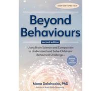 Beyond Behaviours: Using Brain Science and Compassion to Understand and Solve Children's Behavioural Challenges