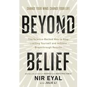 Beyond Belief: The Science-backed Way to Stop Limiting Yourself and Achieve Breakthrough Results