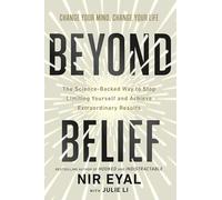 Beyond Belief: The Science-Backed Way to Stop Limiting Yourself and Achieve Extraordinary Results