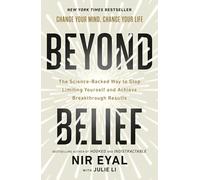 Beyond Belief: The Science-Backed Way to Stop Limiting Yourself and Achieve Extraordinary Results