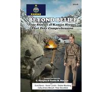 Beyond Belief: True Stories of Kansas Heroes That Defy Comprehension