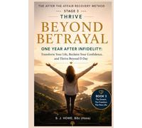 Beyond Betrayal - One Year After Infidelity: Transform Your Life, Reclaim Your Confidence, and Thrive Beyond D-Day
