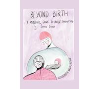 Beyond Birth: A Mindful Guide to Early Parenting: (Mini guide)