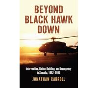 Beyond Black Hawk Down: Intervention, Nation-building and Insurgency in Somalia, 1992-1995
