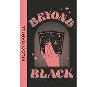 Beyond Black: Hilary Mantel: A novel of suspense and secrets by the author of the Booker Prize-winning and bestselling Wolf Hall trilogy
