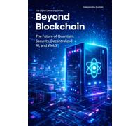 Beyond Blockchain: The Future of Quantum Security, Decentralized AI, and Web3