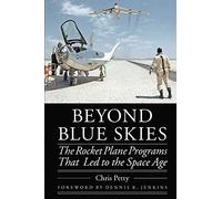 Beyond Blue Skies: The Rocket Plane Programs That Led to the Space Age