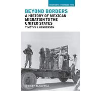 Beyond Borders: A History of Mexican Migration to the United States